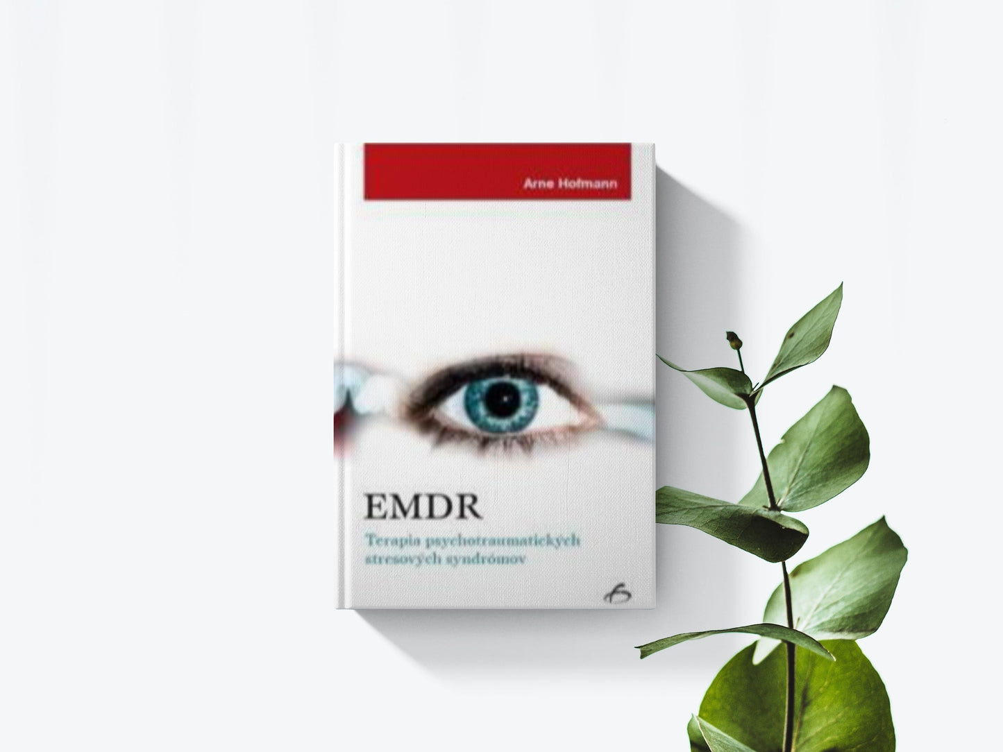 EDMR - Terapia psychotraumatických stresových syndrómov - Arne Hofmann