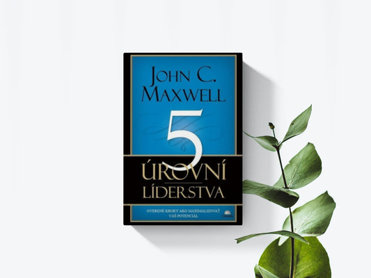 5 urovni liderstva - John C. Maxwell