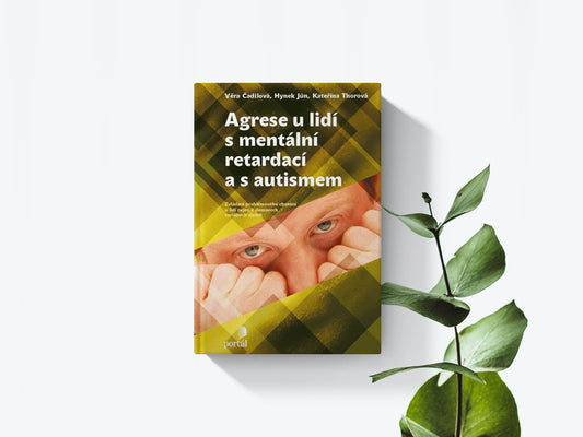 Agrese u lidí s mentální retardací a s autizmem - Věra Čadilová, Hynek Jún, Kateřina Thorová
