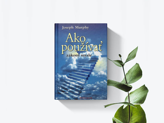 Ako používať zákony mysle - Joseph Murphy