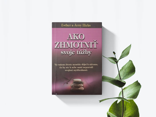 Ako zhmotniť svoje túžby - Esther a Jerry Hicks