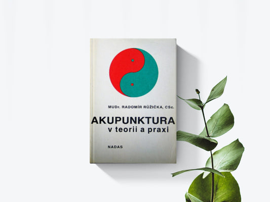 Akupunktura v teorii a praxi - Radomír Rúžička