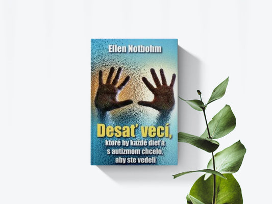 Desať vecí, ktoré by každé dieťa s autizmom chcelo, aby ste vedeli - Ellen Notbohm