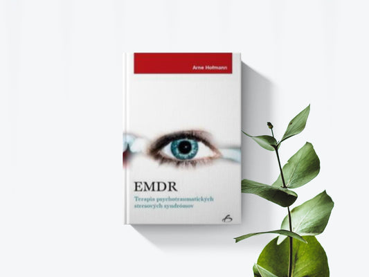 EDMR - Terapia psychotraumatických stresových syndrómov - Arne Hofmann