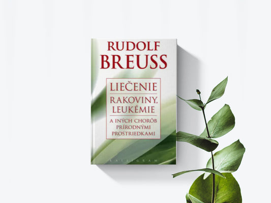 Liečenie rakoviny, leukémie a iných chorôb prírodnými prostriedkami - Rudolf Breuss