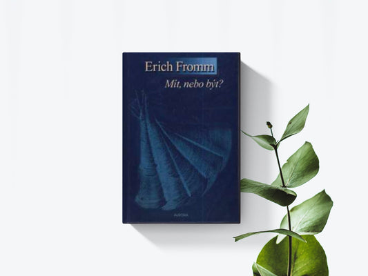 Mít, nebo být - Erich Fromm