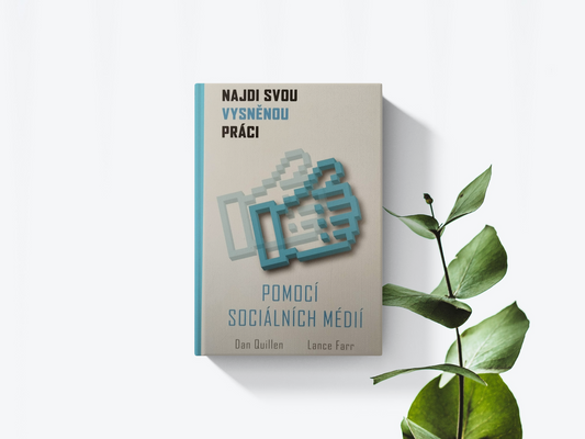 Najdi svou vysnenou práci pomocí sociálních medií - Dan Quillen, Lance Farr