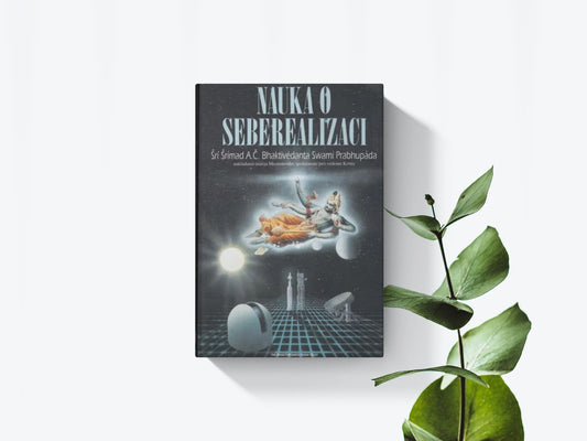 Nauka o seberealizaci - Šrí Šrímad Bhaktivédanta Swami Prabhupáda