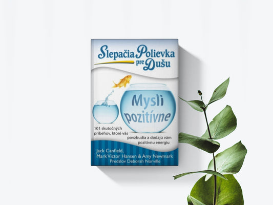 Slepačia polievka pre dušu - Mysli pozitívne - Jack Canfield