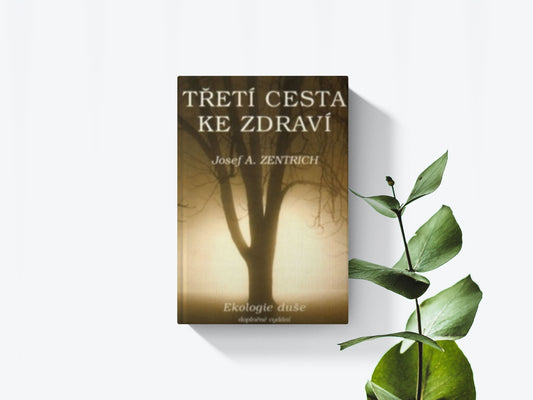 Třetí cesta ke zdraví - Ekologie duše -Josef A. Zentrich