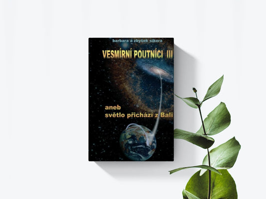 Vesmírní poutníci III. aneb svetlo přichází z Bali  - Barbara a Zbyšek Sikora