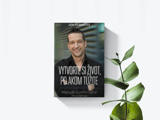Vytvorte si život, po akom túžite - Ján Dubnička